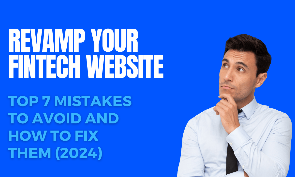 Revamp Your Fintech Website: Top 7 Mistakes to Avoid and How to Fix Them (2024)