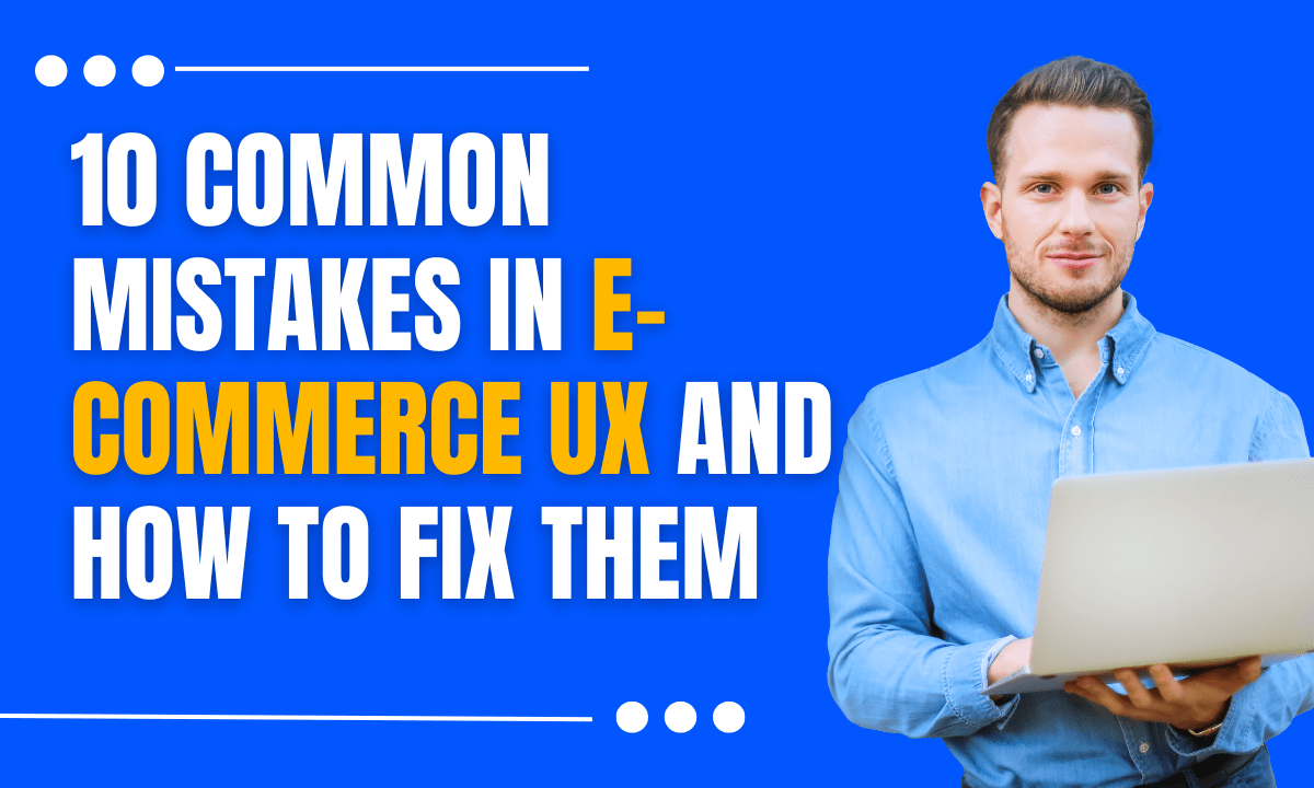 10 Common Mistakes in E-commerce UX and How to Fix Them