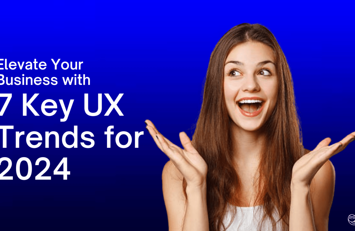 Elevate Your Business with 7 Key UX Trends for 2024